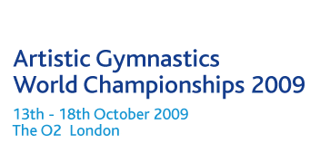 Artistic Gymnastics World Championships 2009 13th - 18th October 2009 The O2 London